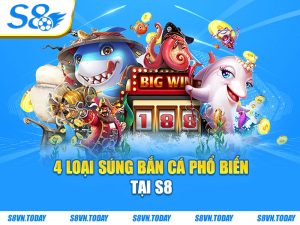 4 loại súng bắn cá phổ biến tại S8