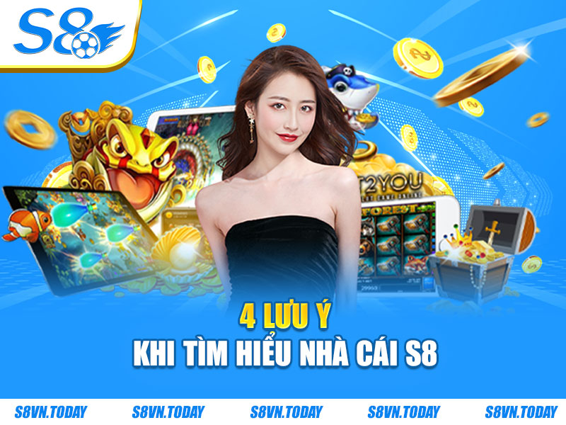 4 lưu ý khi tìm hiểu nhà cái S8