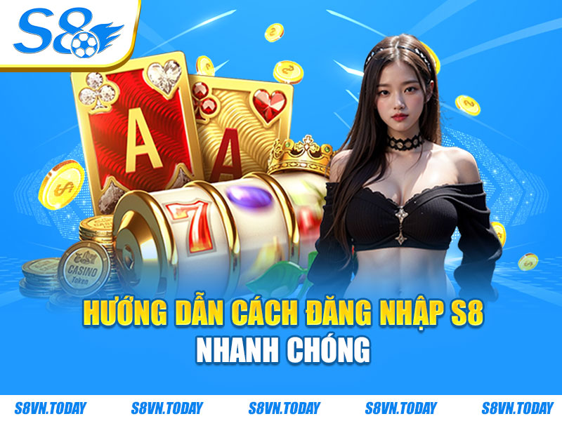 Hướng dẫn cách đăng nhập S8 nhanh chóng