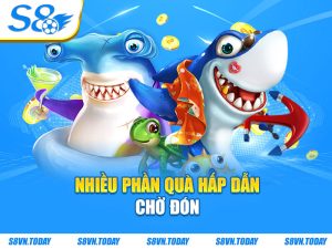 Nhiều phần quà hấp dẫn chờ đón