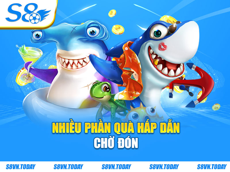 Nhiều phần quà hấp dẫn chờ đón