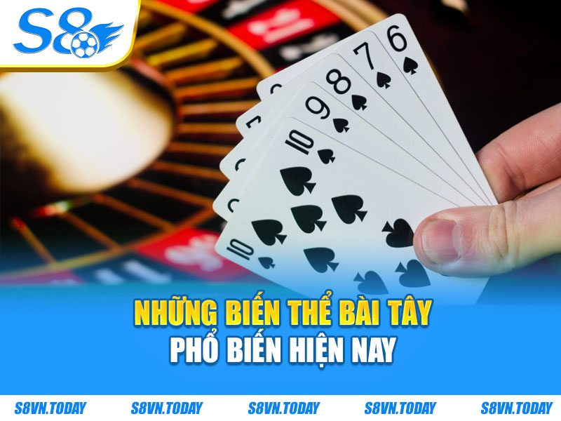 Những biến thể bài tây phổ biến hiện nay