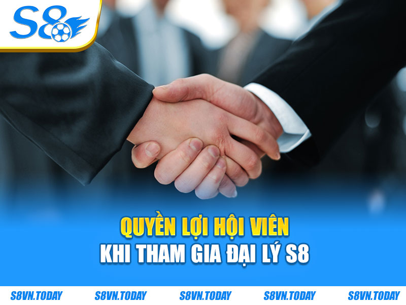 Quyền lợi hội viên khi tham gia đại lý S8