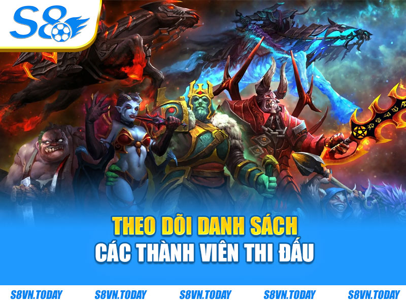 Theo dõi danh sách các thành viên thi đấu
