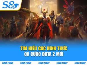 Tìm hiểu các hình thức cá cược dota 2 mới