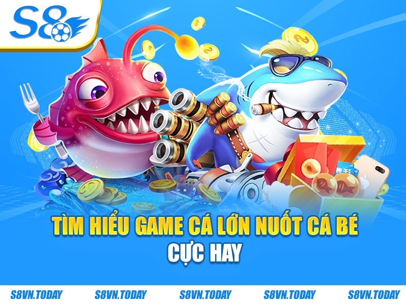 Tìm hiểu game cá lớn nuốt cá bé cực hay