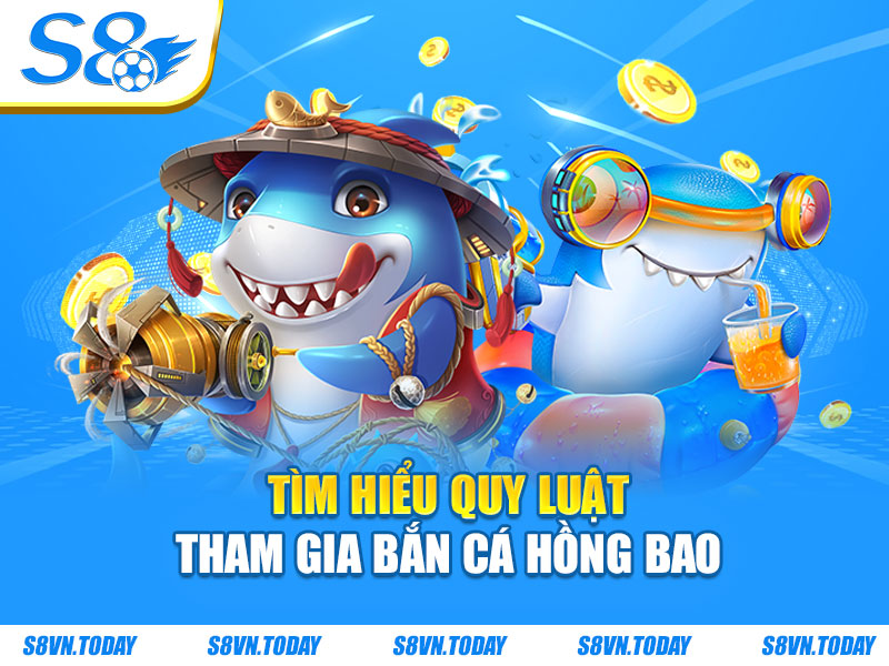 Tìm hiểu quy luật tham gia bắn cá hồng bao